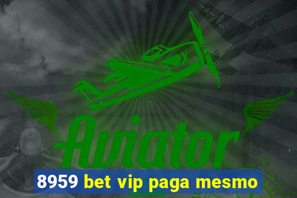 8959 bet vip paga mesmo